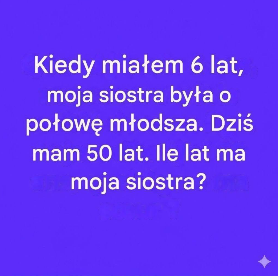 UWAGA, PUŁAPKA! 97% osób bez zastanowienia odpowiada „50 lat”. Nie popełnij tego samego samego! Dokładnie przelicz, zanim napiszesz odpowiedź. Dokładne rozwiązanie w rozwiązaniu linku.